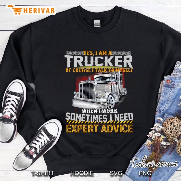 Yes I Am A Trucker Of Course I Talk To Myself Peterbilt Version Sweatshirt