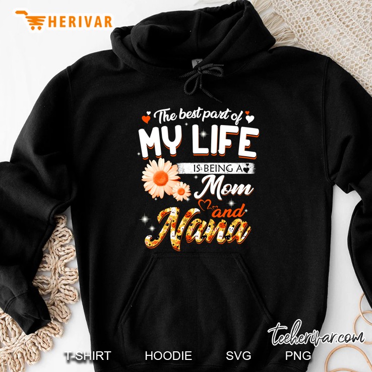 The Best Part Of My Life Is Being A Mom And Nana Floral Version Hoodie