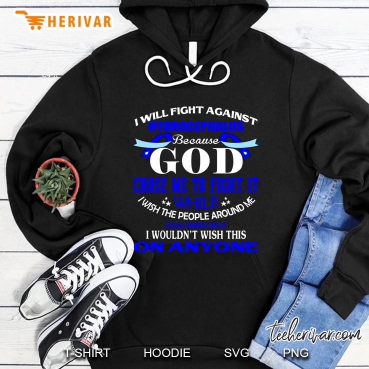 I Will Fight Against Hydrocephalus Because God Chose Me To Fight It Hoodie