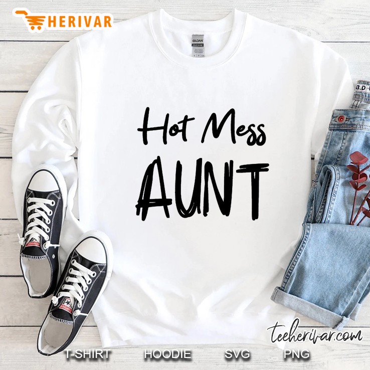 Hot Mess Aunt Sweatshirt