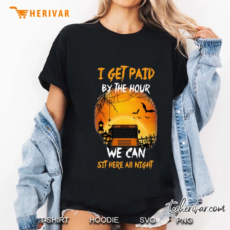 I Get Paid By The Hour We Can Sit Here All Night School Bus Driver Halloween Version2 Ladies Tee