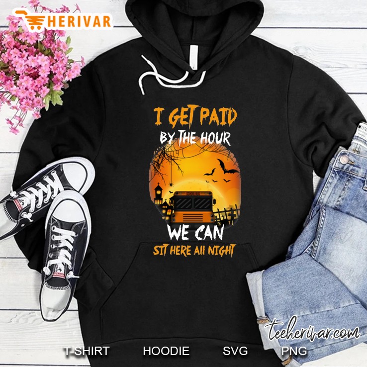 I Get Paid By The Hour We Can Sit Here All Night School Bus Driver Halloween Version2 Hoodie
