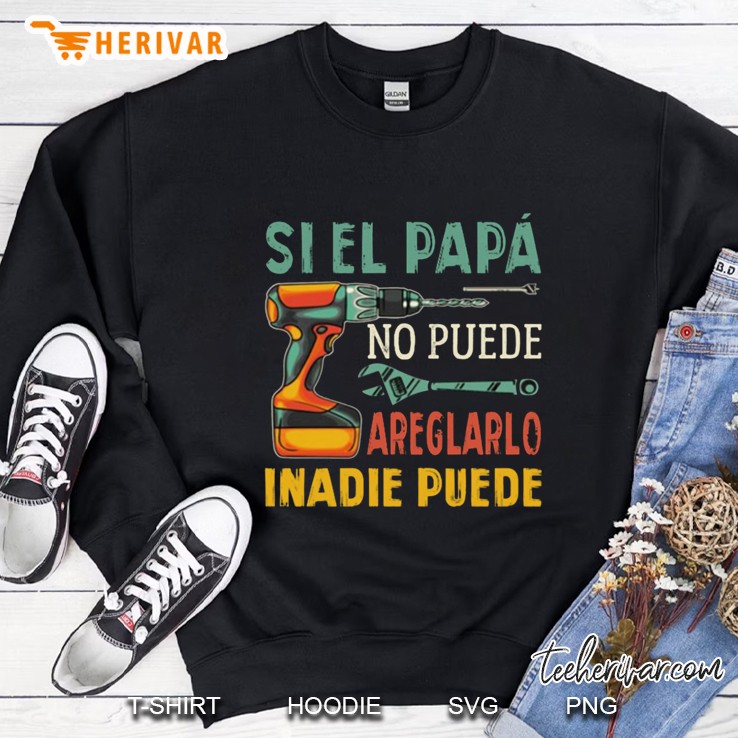 Si El Papa No Puede Areglarlo Inadie Puede Sweatshirt