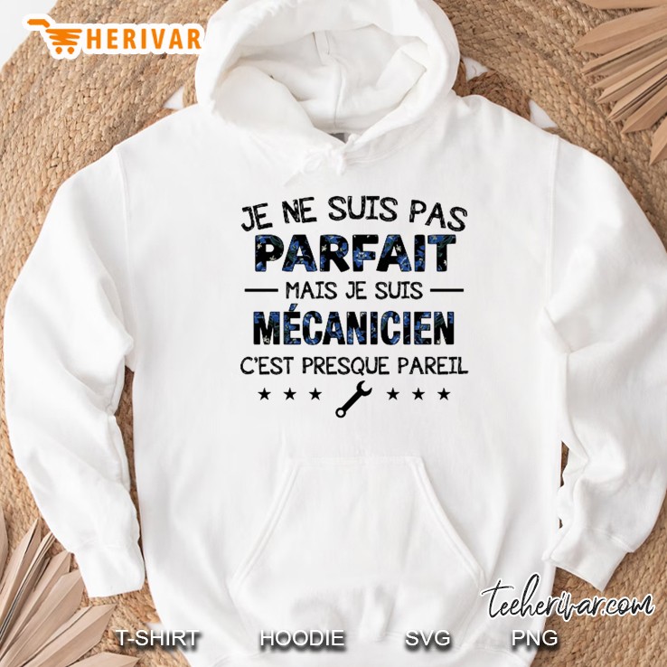 Je Ne Suis Pas Parfaite Mais Je Suis Mécanicien C’est Presque Parell Hoodie