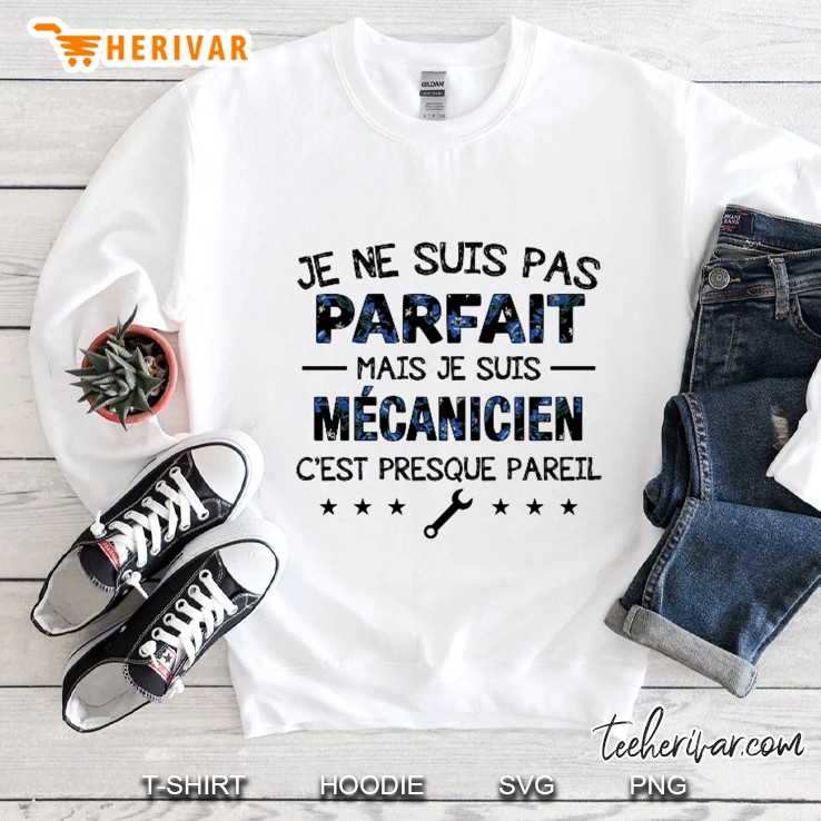Je Ne Suis Pas Parfaite Mais Je Suis Mécanicien C’est Presque Parell Sweatshirt