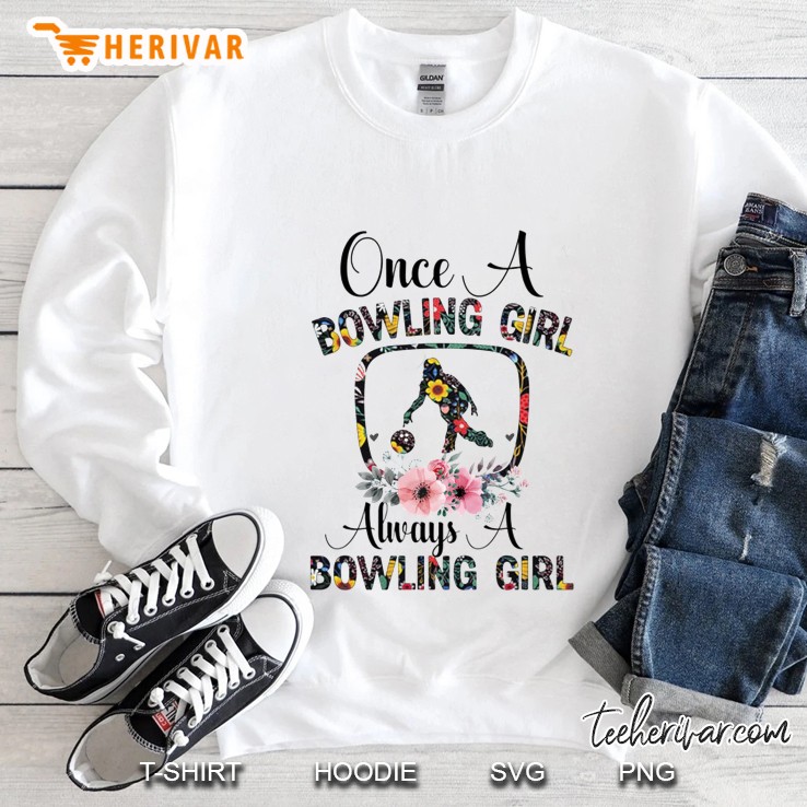 Once A Bowling Girl Always A Bowling Girl Floral Version Sweatshirt