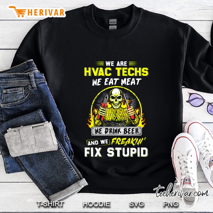 We Are Hvac Techs We Eat Meat We Drink Beer And We Freakin