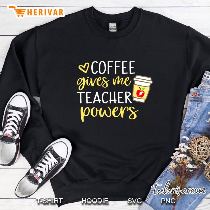 Coffee Gives Me Teacher Powers Version2 Sweatshirt
