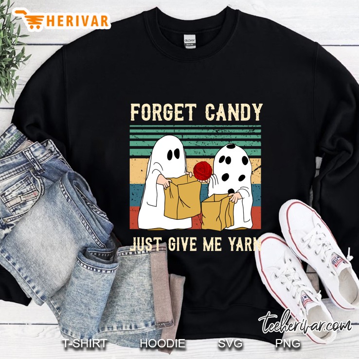 Forget Candy Just Give Me Yarn Vintage Version Sweatshirt