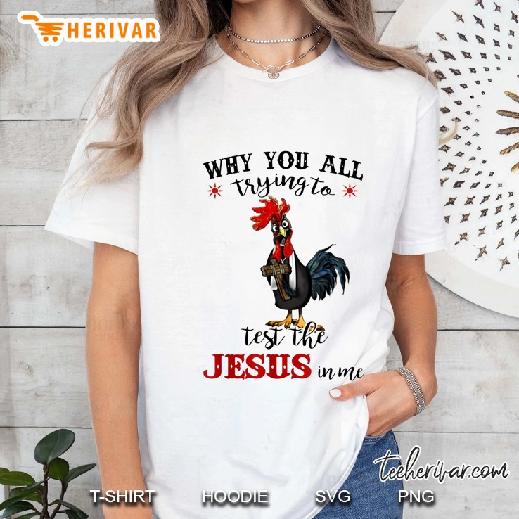 Why You All Trying To Test The Jesus In Me Rooster Version2 Ladies Tee