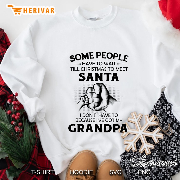 Some People Have To Wait Till Christmas To Meet Santa I Don