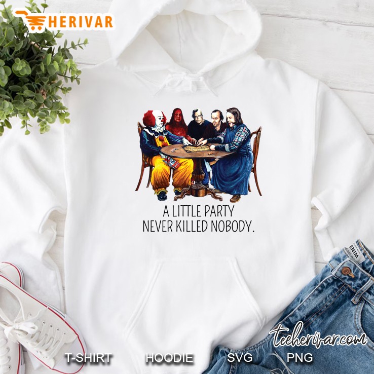 A Little Party Never Killed Nobody Horror Movies Characters Version Hoodie
