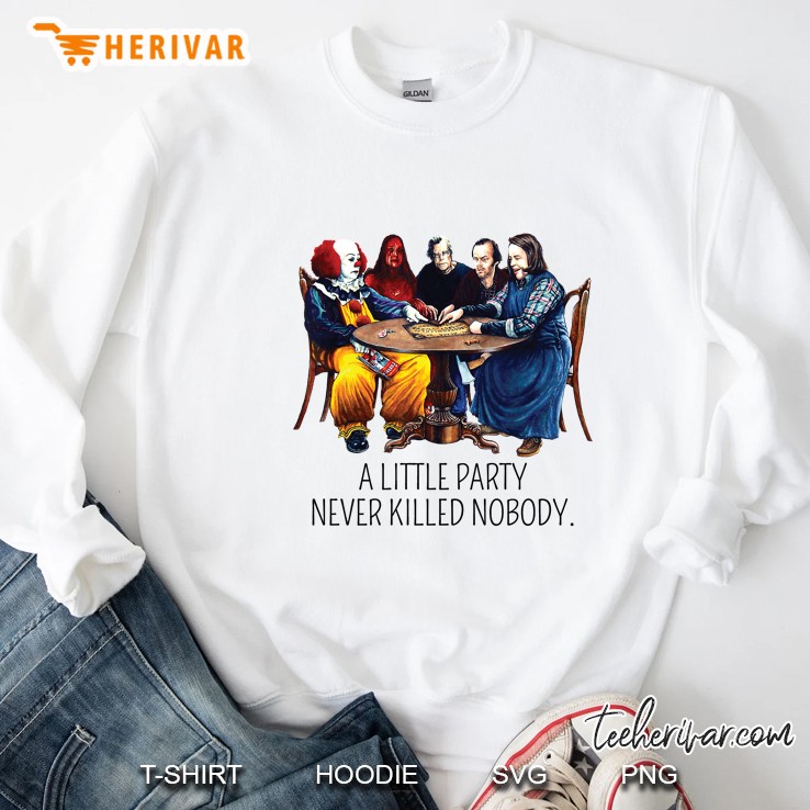 A Little Party Never Killed Nobody Horror Movies Characters Version Sweatshirt