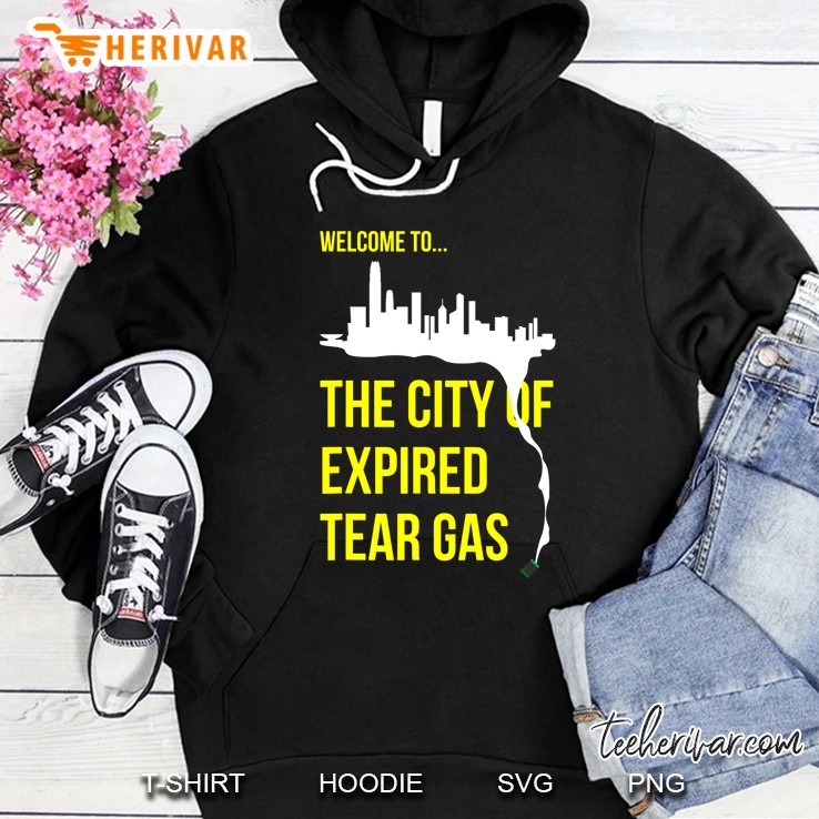Welcome To The City Of Expired Tear Gas Hoodie