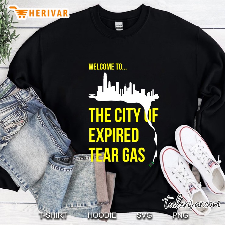 Welcome To The City Of Expired Tear Gas Sweatshirt