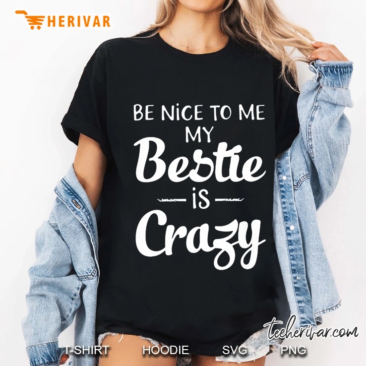 Be Nice To Me My Bestie Is Crazy Black Version Ladies Tee