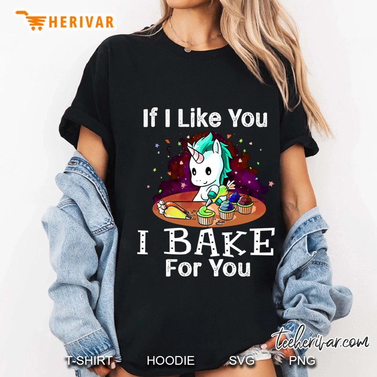 If I Like You I Bake For You Unicorn Version Ladies Tee