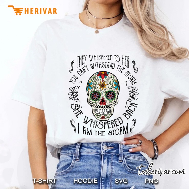 They Whispered To Her You Can’t Withstand The Storm Sugar Skull Version Ladies Tee