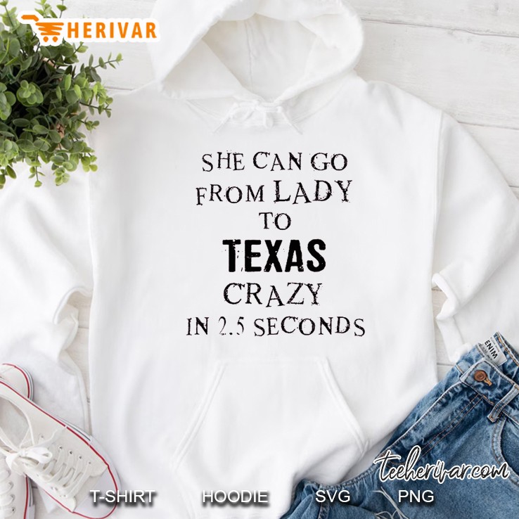 She Can Go From Lady To Texas Crazy In 2.5 Seconds Hoodie