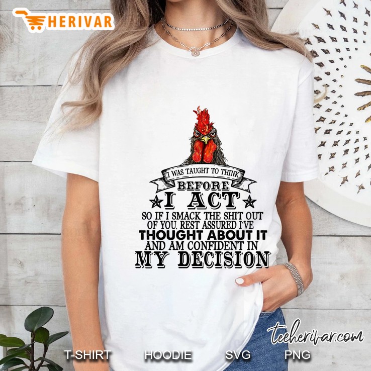 I Was Taught To Think Before I Act So If I Smack The Shit Out Of You Chicken Version Ladies Tee