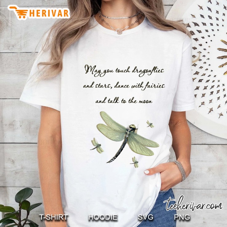 May You Touch Dragonflies And Stars Dance With Faries And Talk To The Moon Ladies Tee