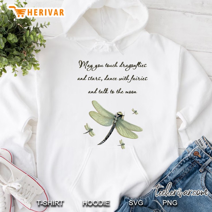 May You Touch Dragonflies And Stars Dance With Faries And Talk To The Moon Hoodie