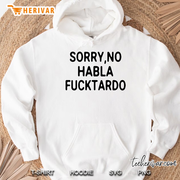 Sorry No Habla Fucktardo White Version Hoodie