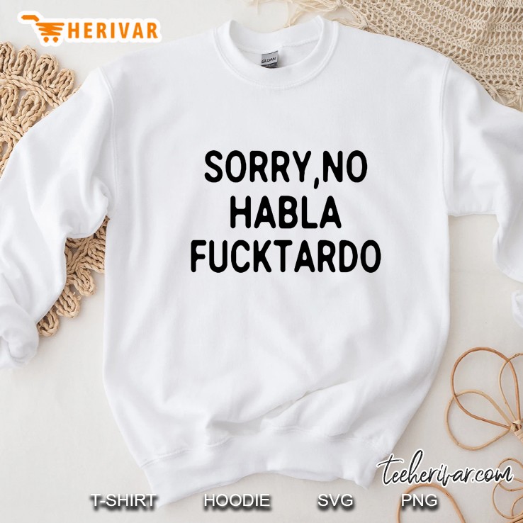 Sorry No Habla Fucktardo White Version Sweatshirt