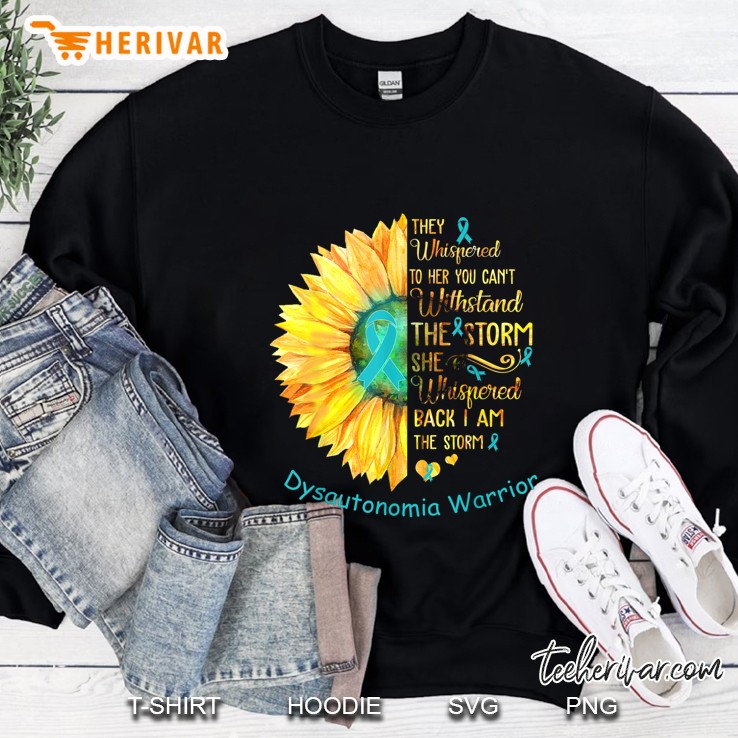 They Whispered To Her You Can’t Withstand The Storm Dysautonomia Warrior Sunflower Version Sweatshirt