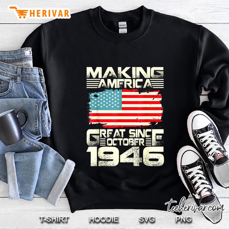 Making America Great Since October 1946 American Flag Version Sweatshirt