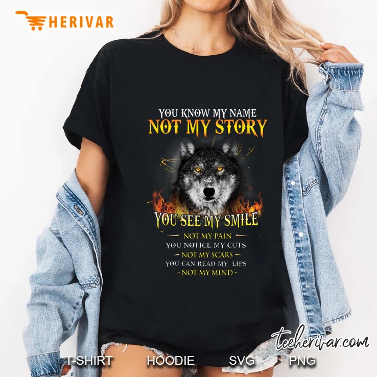 You Know My Name Not My Story You See My Smile Wolf Fire Version Ladies Tee