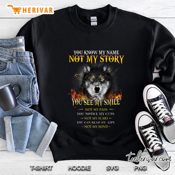 You Know My Name Not My Story You See My Smile Wolf Fire Version Sweatshirt