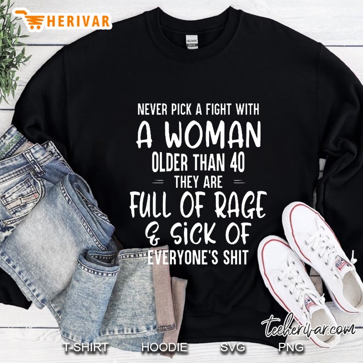 Never Pick A Fight With A Woman Older Than 40 They Are Full Of Rage & Sick Of Everyone
