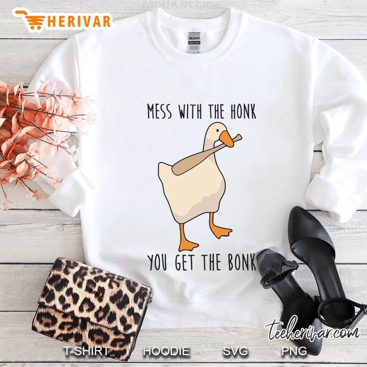 Mess With The Honk You Get The Bonk Sweatshirt