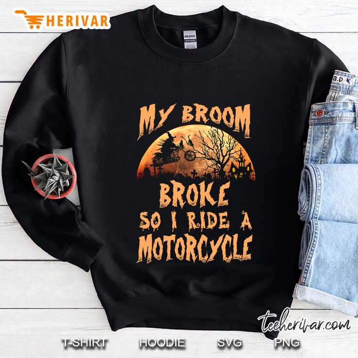 My Broom Broke So I Ride A Motocycle Halloween Sweatshirt