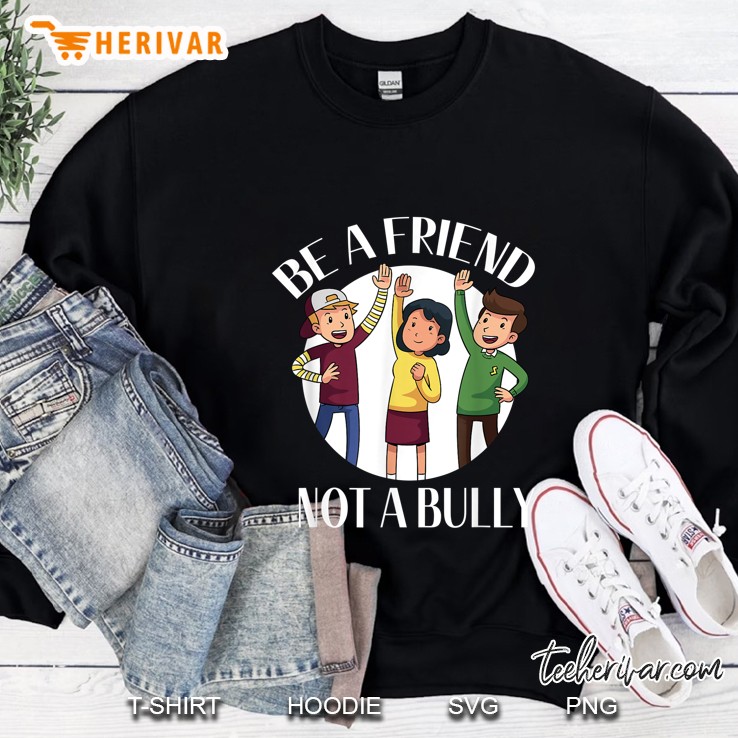 Be A Friend Not A Bully Sweatshirt