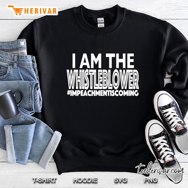I Am The Whistleblower #Impeachmentiscoming Sweatshirt
