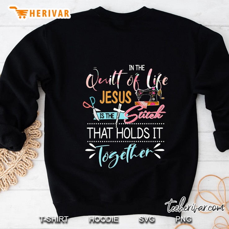 In The Quilt Of Life Jesus Is The Stick That Holds It Together Sweatshirt