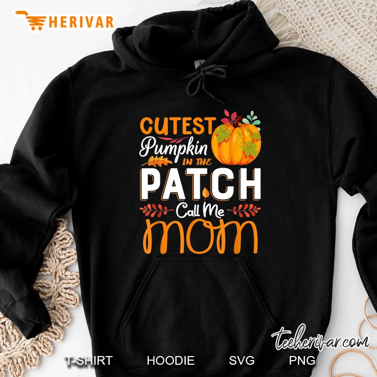 Cutest Pumpkin In The Patch Call Me Mom Hoodie