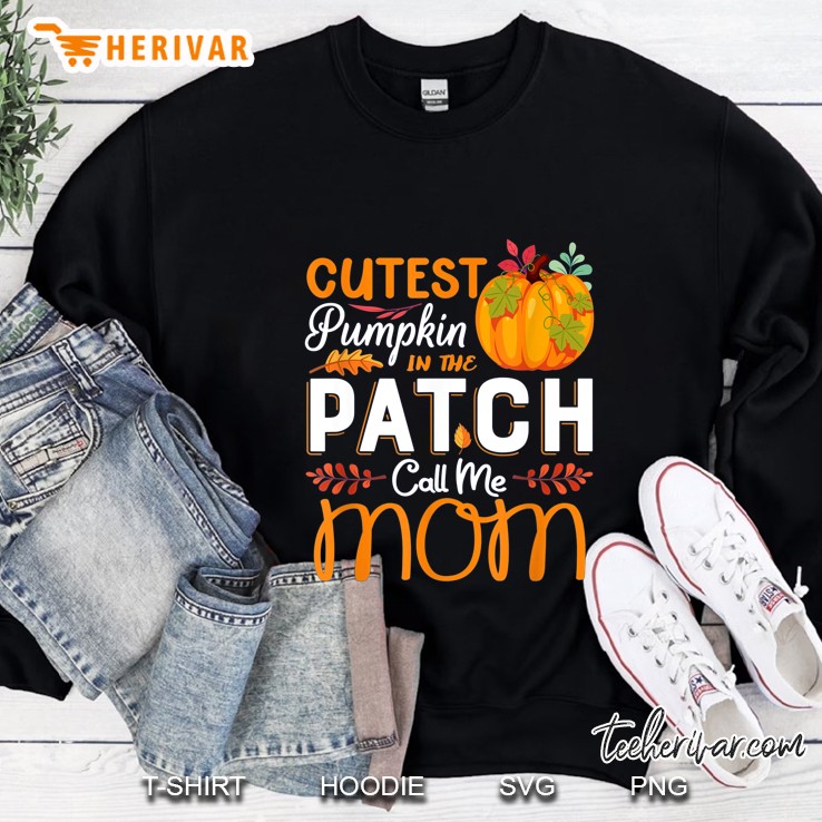 Cutest Pumpkin In The Patch Call Me Mom Sweatshirt
