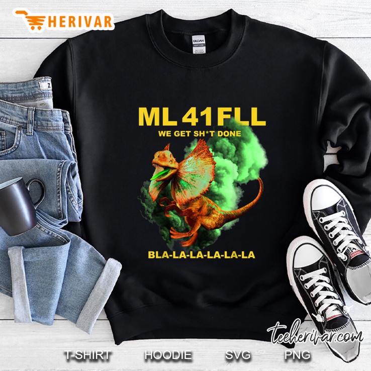 ML 41 FLL We Get Shit Done Bla-La-La-La-La-La Sweatshirt