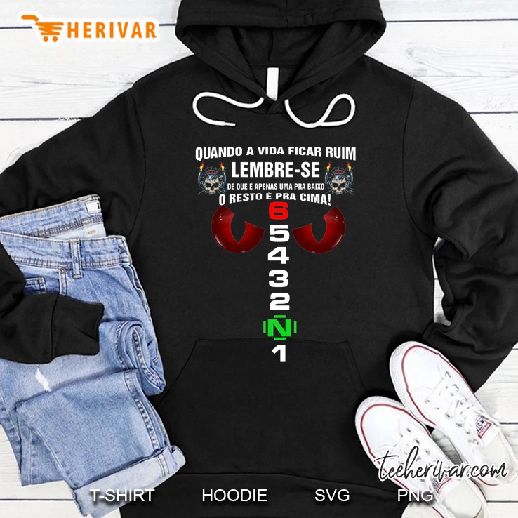 Quando A Vida Ficar Ruim Lembre-Se De Que E Apenas Uma Pra Baixo O Resto E Pra Cima Hoodie