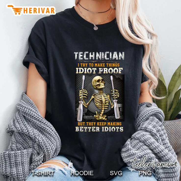 Technician I Try To Make Things Idiot Proof But They Keep Making Better Idiots Skeleton Version Ladies Tee