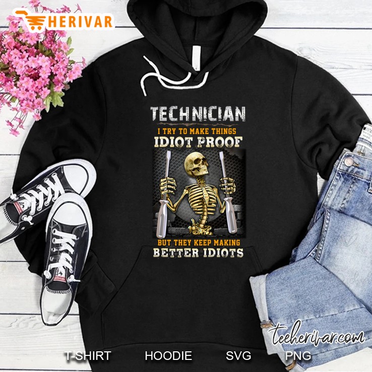 Technician I Try To Make Things Idiot Proof But They Keep Making Better Idiots Skeleton Version Hoodie