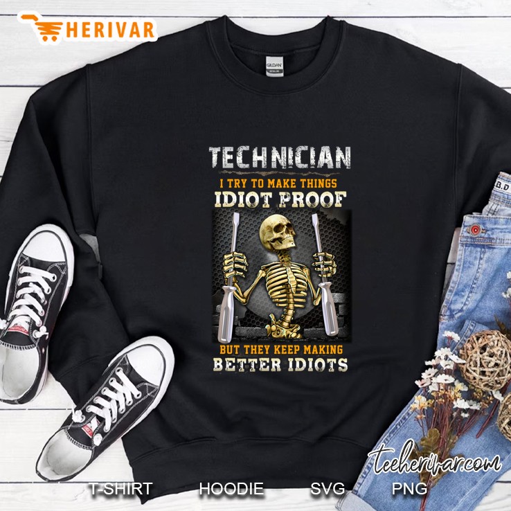 Technician I Try To Make Things Idiot Proof But They Keep Making Better Idiots Skeleton Version Sweatshirt