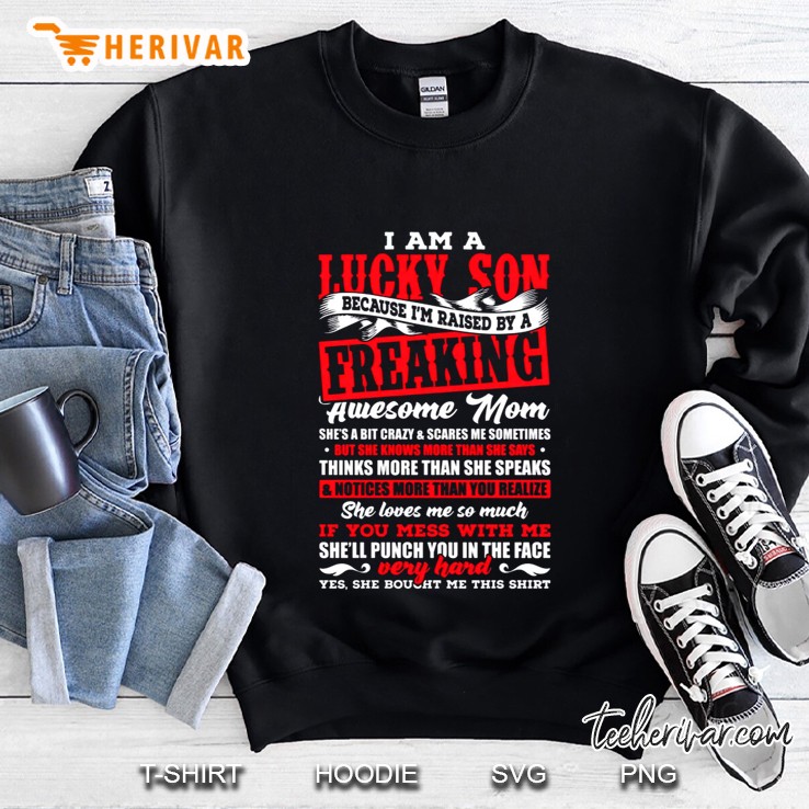 I Am A Lucky Son Because I’m Raised By A Freaking Awesome Mom She’s A Bit Crazy And Scares Me Sometimes Black Back Version Sweatshirt