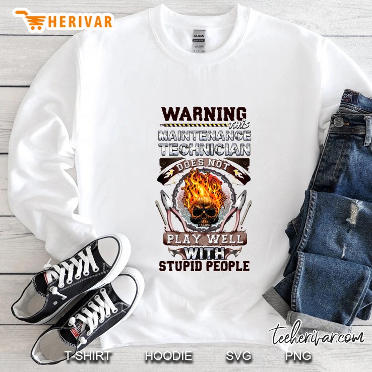 Warning This Maintenance Technician Does Not Play Well With Stupid People Fire Skull Version Sweatshirt