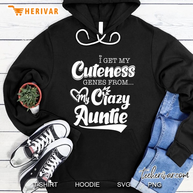 I Get My Cuteness Genes From My Crazy Auntie Hoodie