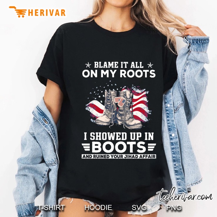 Blame It All On My Roots I Showed Up In Boots And Ruined Your Jhad Affair Ladies Tee