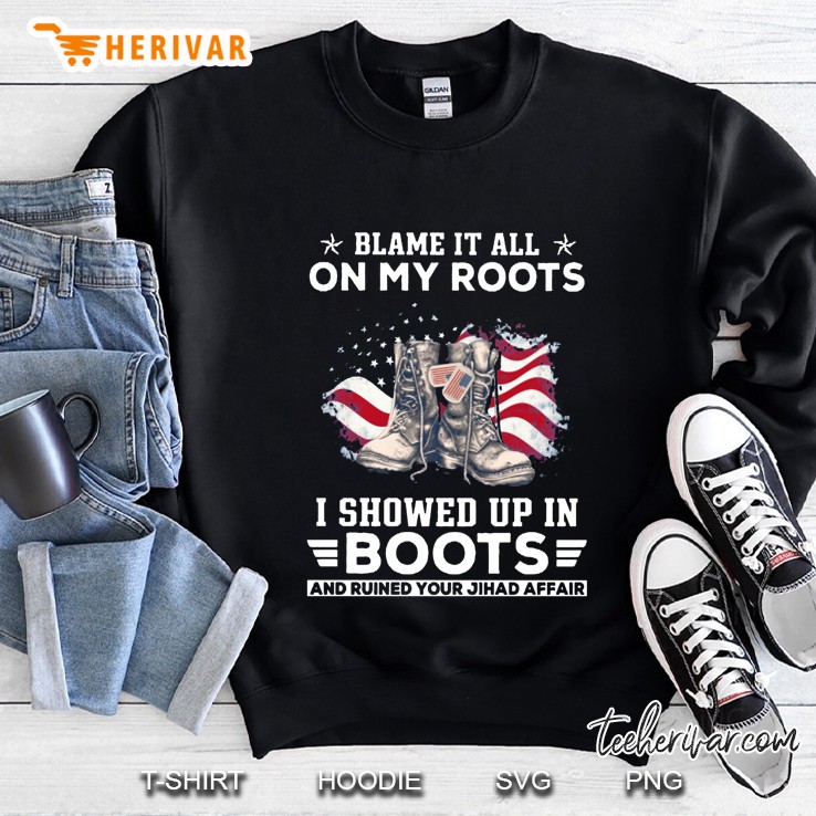 Blame It All On My Roots I Showed Up In Boots And Ruined Your Jhad Affair Sweatshirt